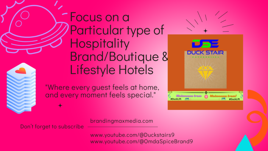 Focus on a Particular type of Hospitality Brand.Boutique & Lifestyle Hotels