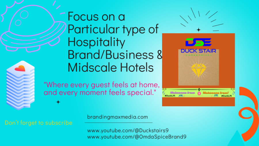 Focus on a Particular type of Hospitality BrandBusiness & Midscale Hotels